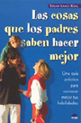 Las cosas que los padres saben hacer mejor. Una gu�a practica para conocer tus habilidades.