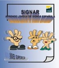Signar. Aprende lengua de signos espa�ola. Nivel superior.