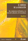 El sentido de la educaci�n. Una introducci�n a la filosof�a y a la teor�a de la educaci�n y de la ense�anza.