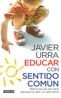 Educar con sentido com�n. Todo lo que hay que saber para que tus hijos y t� se�is felices.