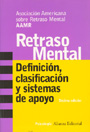 Retraso mental Definici�n, clasificaci�n y sistemas de apoyo.