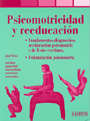 Psicomotricidad y reeducaci�n. Fundamentos, diagn�stico, reeducaci�n psicomotriz y de la lectoescritura. Estimulaci�n psciomotriz.