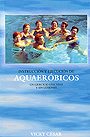 Aquaer�bicos. Instrucci�n y ejecuci�n de aquaer�bicos un ejercicio efectivo y sin lesiones.