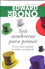 Seis sombreros para pensar. El best seller mundial revisado y actualizado.