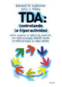 TDA: controlando la hiperactividad. C�mo superar el d�ficit de atenci�n con hiperactividad (ADHD) desde la infancia hasta la edad adulta