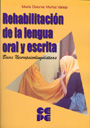 Rehabilitaci�n de la lengua oral y escrita. Bases Neuropsicololing�isticas