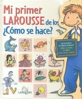 Mi primer Larousse de los �C�mo se hace?
