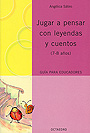 Jugar a pensar con leyendas y cuentos (7-8 a�os) Gu�a para educadores.