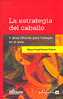 La estrategia del caballo. Y otras f�bulas para trabajar en el aula.
