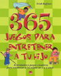 365 Juegos para entretener a tu hijo. Actividades y juegos creativos para estimular a los ni�os de 1 a 3 a�os.