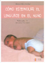 C�mo estimular el lenguaje en el ni�o. Volumen 1 (de cero a tres a�os)