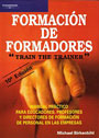 Formaci�n de formadores.Train the Trainer. Manual pr�ctico para educadores, profesores y directores de formaci�n de persoanl en las empresas.