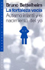 La fortaleza vacia. Autismo infantil y el nacimiento del yo