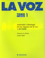 La voz. Tomo 1. Anatom�a y fisiolog�a de los �rganos de la voz y del habla.