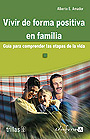 Vivir de forma positiva en familia. Gu�a para comprender las etapas de la vida