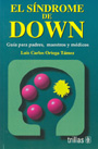 El S�ndrome de Down. Gu�a para padres, maestros y m�dicos.