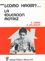 �C�mo Hacer?... La Educaci�n Motriz