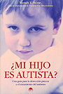 �Mi hijo es autista? Una gu�a para la detecci�n precoz y el tratamiento del autismo.
