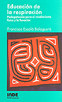 Educaci�n de la respiraci�n. Pedagotecnia para el rendimiento f�sico y la fonaci�n.