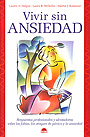 Vivir sin ansiedad. Respuestas profesionales y alentadoras sobre las fobias, los ataques de panico y ansiedad.
