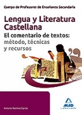 Lengua Castellana y Literatura. El comentario de textos: m�todo, t�cnicas y recursos. Cuerpo de Profesores de Ense�anza Secundaria.