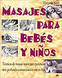 Masajes para beb�s y ni�os. T�cnicas de masaje suave para potenciar una profunda comunicaci�n con tu hijo.