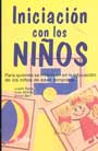 Iniciaci�n con los ni�os. Para quienes se interesan en la educaci�n de los ni�os de edad temprana.