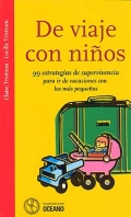 De viaje con ni�os. 99 estrategias de supervivencia para ir de vacaciones con los m�s peque�os.