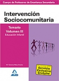 Intervenci�n Sociocomunitaria. Temario Volumen III. Educaci�n Infantil. Cuerpo de Profesores de Ense�anza Secundaria.