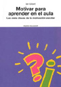 Motivar para aprender en el aula. Las siete claves de la motivaci�n escolar