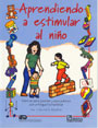 Aprendiendo a estimular al ni�o. Manual para padres y educadores con enfoque humanista.