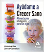 Ayudame a crecer sano.Alimentaci�n inteligente para tus hijos.