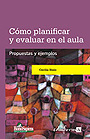 C�mo planificar y evaluar en el aula. Propuestas y ejemplos