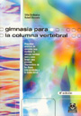 Gimnasia para la columna vertebral. Programas pr�cticos de ejercicios para mantener la columna vertebral sana y como terapia para procesos degenerativos de los discos intervertebrales y espina dorsal