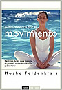 Autoconciencia por el movimiento. Ejercicios f�ciles para mejorar tu postura, visi�n, imaginaci�n y desarrollo.