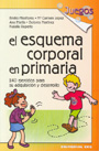El esquema corporal en primaria. 240 ejercicios para su adquisici�n y desarrollo.