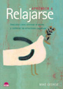 Aprender a Relajarse. Descubra c�mo eliminar el estr�s y controlar las emociones negativas.