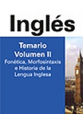 Ingl�s. Temario. Volumen II. Fon�tica, Morfosintaxis e Historia de la Lengua Inglesa.  Cuerpo de Profesores de Ense�anza Secundaria.