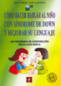 C�mo hacer hablar al ni�o con s�ndrome de Down y mejorar su lenguaje. Un programa de intervenci�n psico-ling��stica.