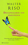 Desapegarse sin anestesia. C�mo desprenderse de todo aquello que nos quita energ�a y bienestar.