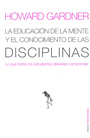 La educaci�n de la mente y el conocimiento de las disciplinas. Lo que todos los estudiantes deber�an comprender.