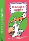 El kit de la cig�e�a. Todo lo que necesitas saber para disfrutar del primer a�o de tu beb�.