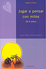 Jugar a pensar con mitos (8-9 a�os). Guia para educadores.