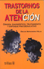 Trastornos de la atencion. Origen, diagn�stico, tratamiento y enfoque psicoeducativo.