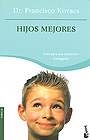 Hijos mejores. Gu�a para una educaci�n inteligente.