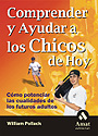 Comprender y ayudar a los chicos de hoy. C�mo potenciar las cualidades de los futuros adultos