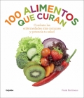 100 alimentos que curan. Combate las enfermedades ms comunes y potencia tu salud