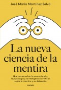 La nueva ciencia de la mentira. Qu nos ensean la neurociencia, la psicologa y la inteligencia artificial sobre la mentira y su deteccin