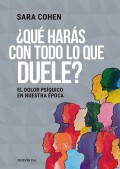Qu hars con todo lo que duele? El dolor psquico en nuestra poca