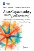 Altas capacidades y ahora �Qu� hacemos? Gu�a pr�ctica para docentes y familia